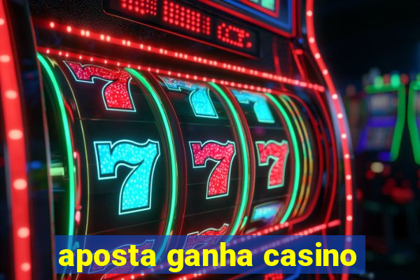 aposta ganha casino