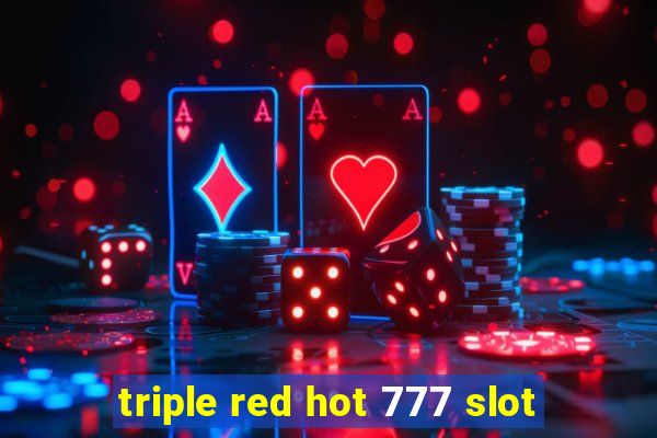 triple red hot 777 slot