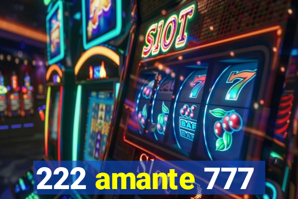 222 amante 777