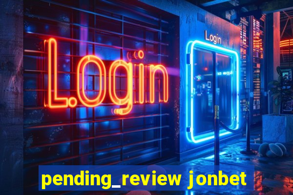 pending_review jonbet