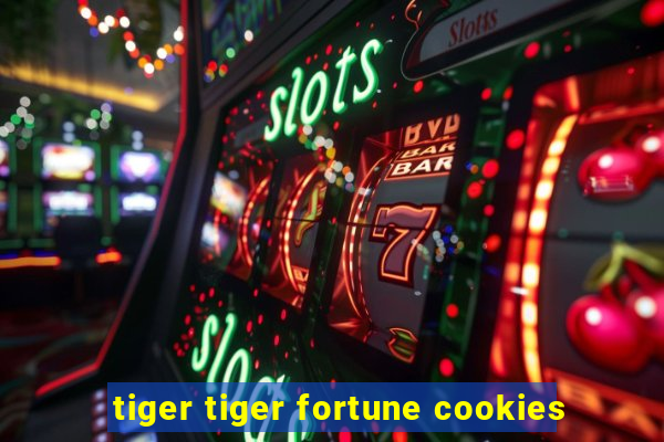 tiger tiger fortune cookies