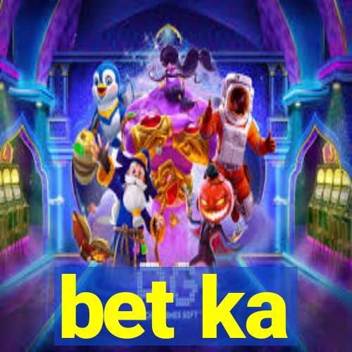 bet ka