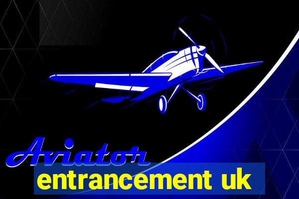 entrancement uk