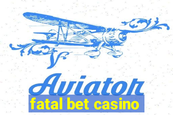 fatal bet casino