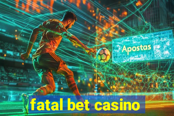 fatal bet casino