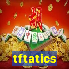 tftatics