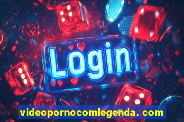 videopornocomlegenda. com