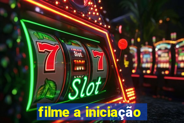 filme a iniciação