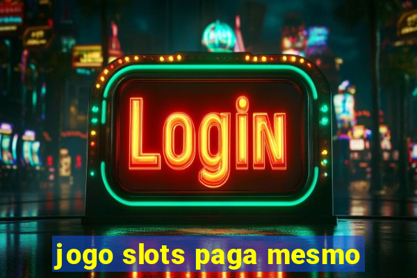 jogo slots paga mesmo