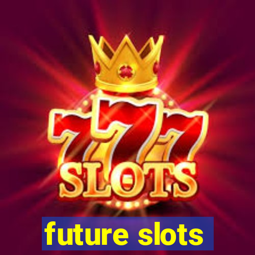 future slots