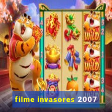 filme invasores 2007