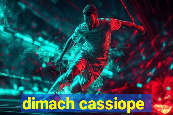 dimach cassiope