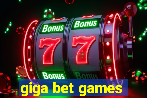 giga bet games