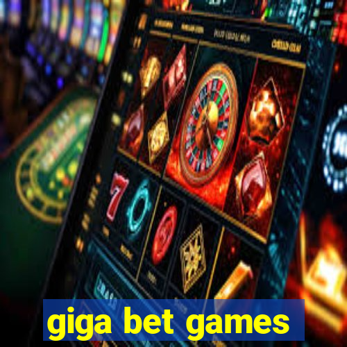 giga bet games