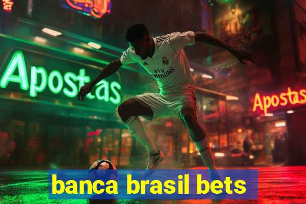 banca brasil bets