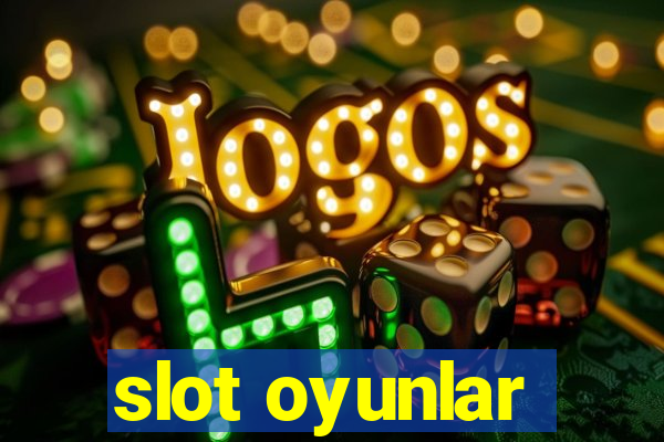 slot oyunlar