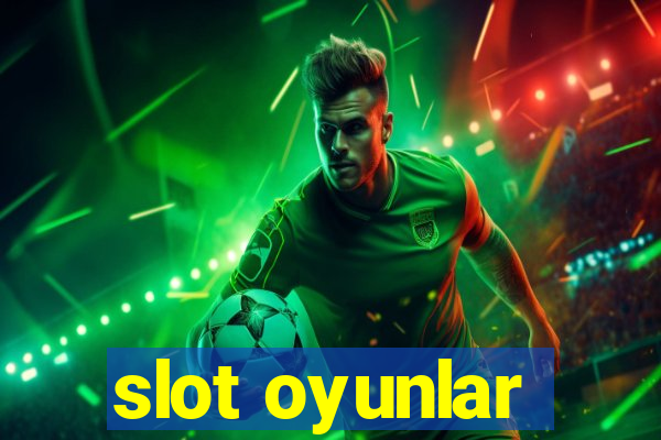 slot oyunlar