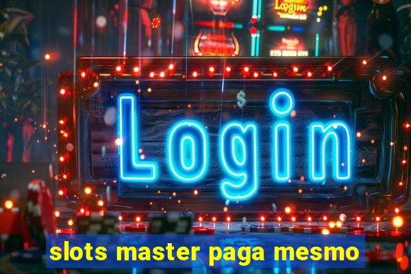 slots master paga mesmo