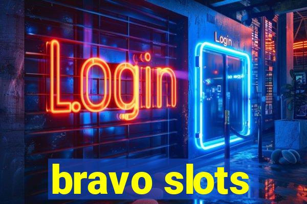 bravo slots