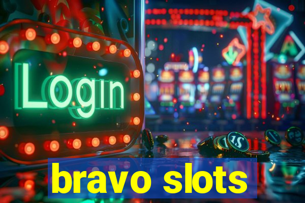 bravo slots