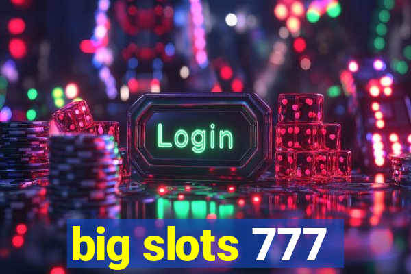 big slots 777