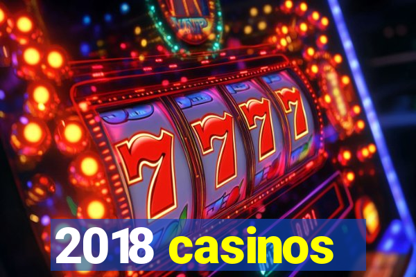 2018 casinos