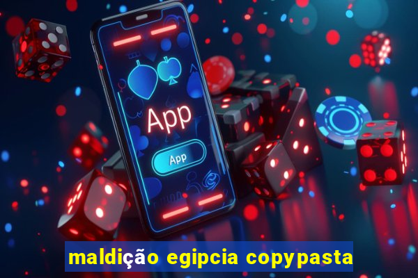 maldição egipcia copypasta