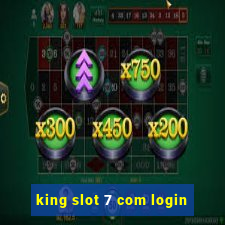 king slot 7 com login