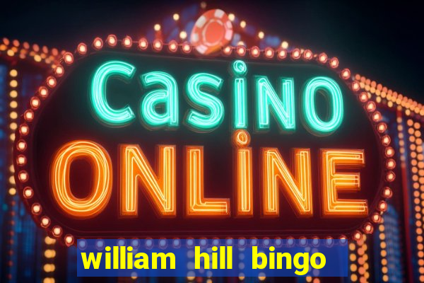 william hill bingo refer a friend