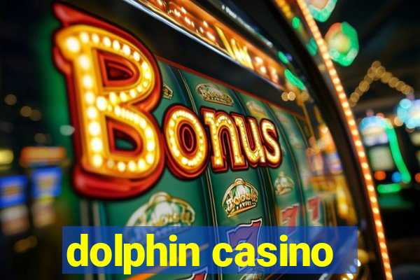 dolphin casino