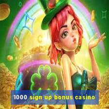 1000 sign up bonus casino