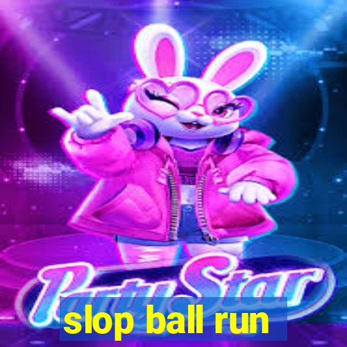 slop ball run