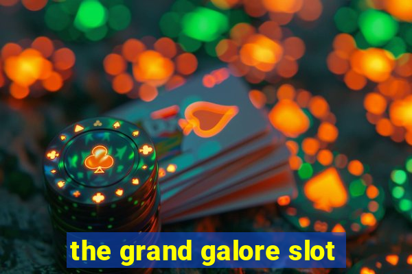 the grand galore slot