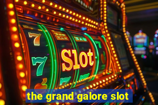 the grand galore slot