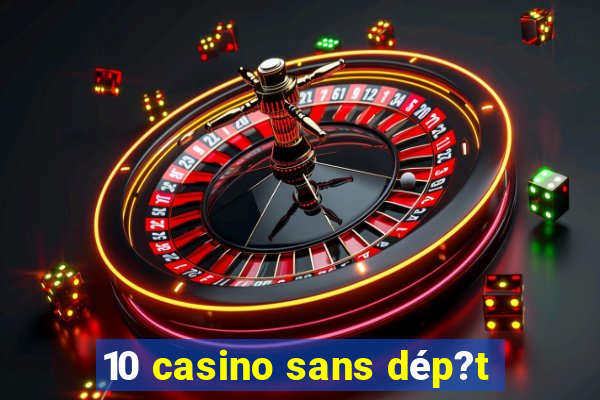 10 casino sans dép?t