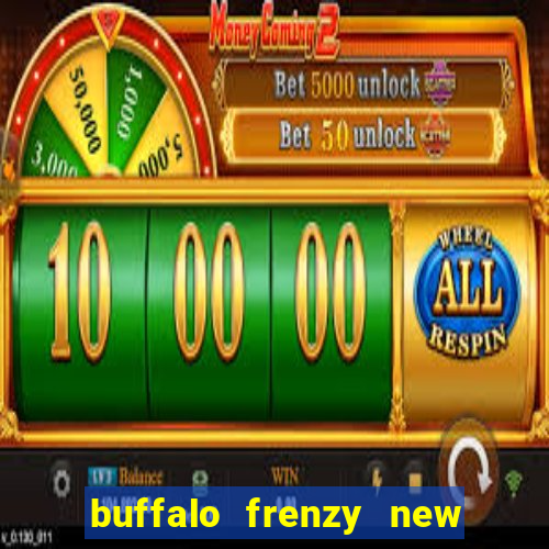 buffalo frenzy new slot game