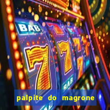 palpite do magrone para federal