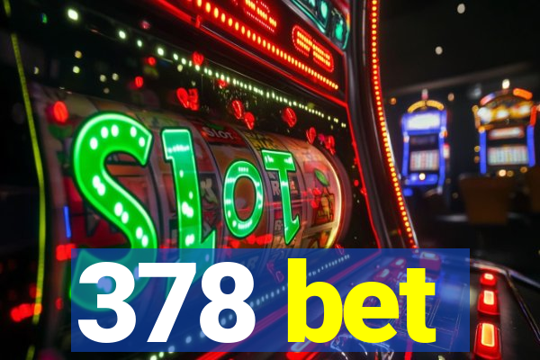 378 bet