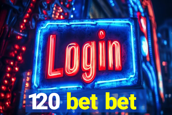 120 bet bet