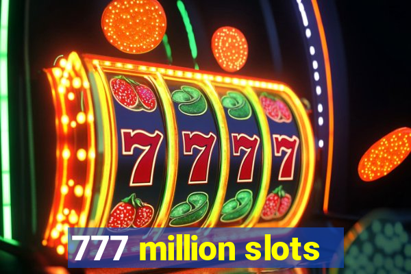 777 million slots