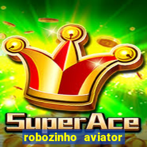 robozinho aviator bet nacional