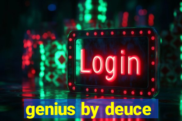 genius by deuce