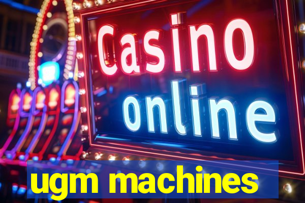 ugm machines