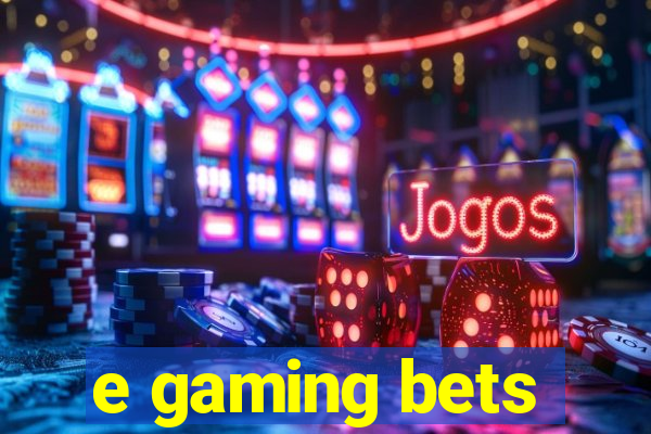 e gaming bets