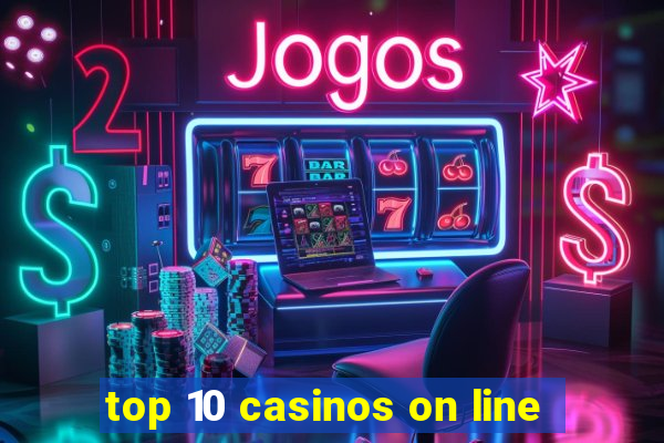 top 10 casinos on line