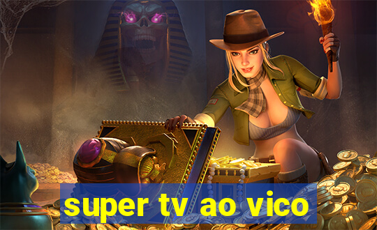 super tv ao vico