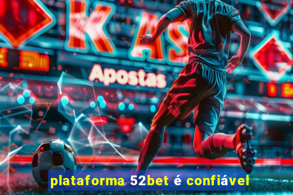 plataforma 52bet é confiável