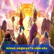 minas seguran?a uberaba