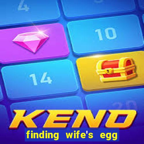 finding wife's egg money 3