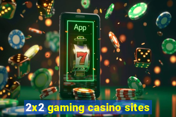 2x2 gaming casino sites